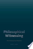 Philosophical witnessing : the Holocaust as presence /