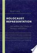 Holocaust representation : art within the limits of history and ethics /