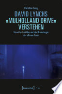 David Lynchs »Mulholland Drive« verstehen : Visuelles Erzählen und die Dramaturgie der offenen Form /