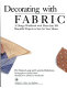Decorating with fabric : a design workbook with more than 200 beautiful projects to sew for your home /