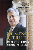 Moments of truth : Robert R. Davila, the story of a deaf leader /