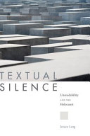 Textual silence : unreadability and the Holocaust /