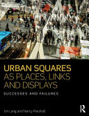Urban squares as places, links and displays : successes and failures /