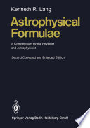 Astrophysical formulae : a compendium for the physicist and astrophysicist /