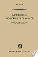 Wittgensteins Philosophische Grammatik : Entstehung und Perspektiven der Strategie eines radikalen Aufklärers /