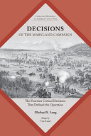 Decisions of the Maryland Campaign : the fourteen critical decisions that defined the operation /