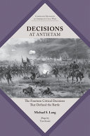 Decisions at Antietam : the fourteen critical decisions that defined the battle /