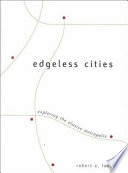 Edgeless cities : exploring the elusive metropolis /