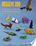 Origami zoo : an amazing collection of folded paper animals /