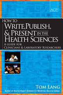 How to write, publish, & present in the health sciences : a guide for clinicians & laboratory researchers /