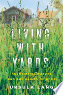 Living with yards : negotiating nature and the habits of home /