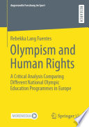 Olympism and Human Rights : A Critical Analysis Comparing Different National Olympic Education Programmes in Europe /