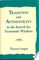 Tradition and authenticity in the search for ecumenic wisdom /