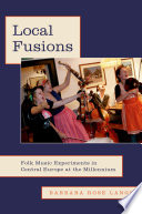 Local fusions : folk music experiments in Central Europe at the millennium /