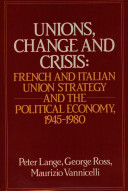 Unions, change, and crisis : French and Italian union strategy and the political economy, 1945-1980 /