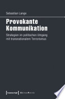 Provokante Kommunikation : Strategien im politischen Umgang mit transnationalem Terrorismus /