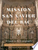 Mission San Xavier del Bac : a guide to its iconography /