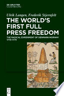 The World's First Full Press Freedom : The Radical Experiment of Denmark-Norway 1770-1773 /