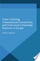 Town twinning, transnational connections and trans-local citizenship practices in Europe /