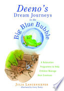 Deeno's dream journeys in the big blue bubble : a relaxation programme to help children manage their emotions /