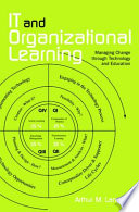 IT and organizational learning : managing change through technology and education /