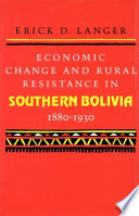 Economic change and rural resistance in southern Bolivia, 1880- 1930 /
