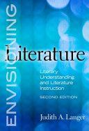 Envisioning literature : literary understanding and literature instruction /