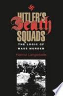 Hitler's death squads : the logic of mass murder /