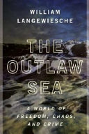 The outlaw sea : a world of freedom, chaos, and crime /