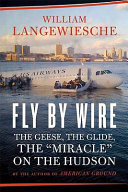 Fly by wire : the geese, the glide, the miracle on the Hudson /