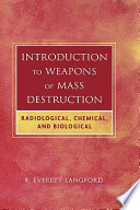 Introduction to weapons of mass destruction : radiological, chemical, and biological /