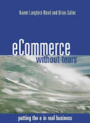 E-Commerce without tears : putting the E into real business /