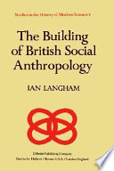 The building of British social anthropology : W.H.R. Rivers and his Cambridge disciples in the development of kinship studies, 1898-1931 /