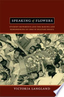Speaking of flowers : student movements and the making and remembering of 1968 in military Brazil /