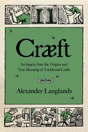 Cræft : an inquiry into the origins and true meaning of traditional crafts /