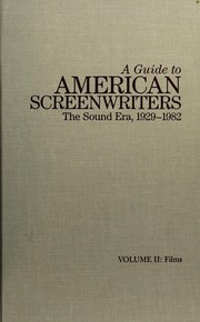 A guide to American screenwriters : the sound era, 1929-1982 /