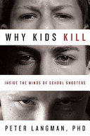 Why kids kill : inside the minds of school shooters /