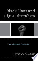 Black lives and digi-culturalism : an Afrocentric perspective /