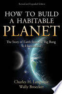 How to build a habitable planet : the story of Earth from the big bang to humankind.