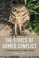 The ethics of armed conflict : a cosmopolitan just war theory /