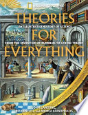 Theories for everything : an illustrated history of science from the invention of numbers to string theory /