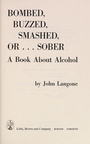 Bombed, buzzed, smashed, or ... sober : a book about alcohol /
