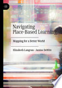 Navigating Place-Based Learning : Mapping for a Better World /