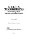 Green woodworking : handcrafting wood from log to finished product /