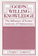 God's willing knowledge : the influence of Scotus' analysis of omniscience /