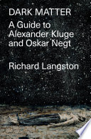 Dark matter : a guide to Alexander Kluge and Oskar Negt /