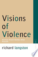Visions of violence : German avant-gardes after fascism /