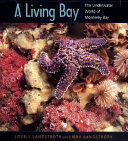A living bay : the underwater world of Monterey Bay /