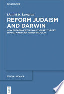 Reform Judaism and Darwin : how engaging with evolutionary theory shaped American Jewish religion /