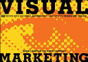 Visual marketing : 99 proven ways for small businesses to market with images and design /